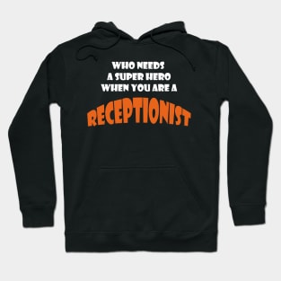 Who needs a super hero when you are a Receptionist T-shirt Hoodie